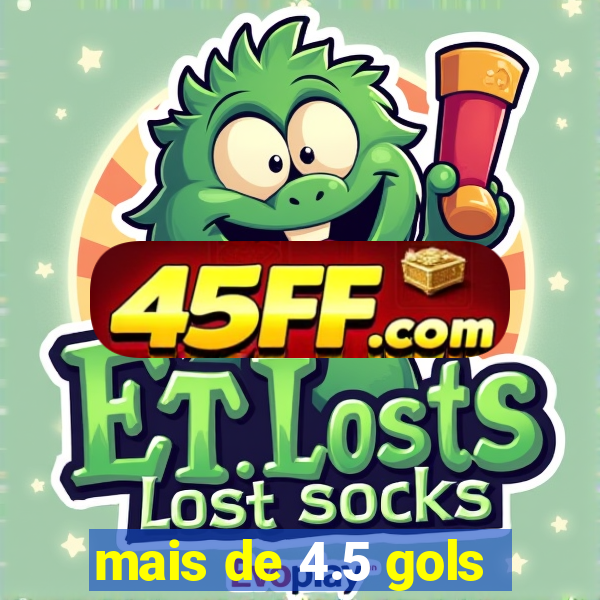 mais de 4.5 gols